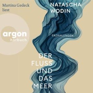 Der Fluss und das Meer - Erzählungen (Ungekürzte Lesung)