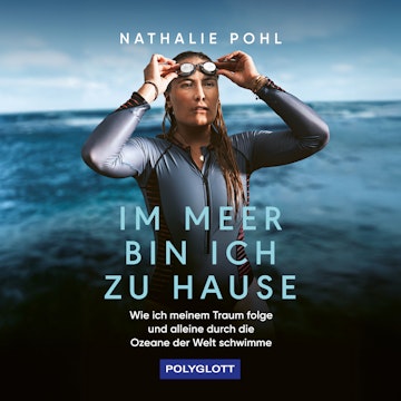 Im Meer bin ich zu Hause - Wie ich meinem Traum folge und alleine durch die Ozeane der Welt schwimme (ungekürzt) audiobook, Jan Stremmel, Nathalie Pohl