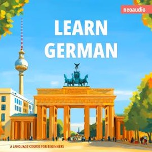 Language Courses for Beginners, Learn German (Unabridged), NeoAudio