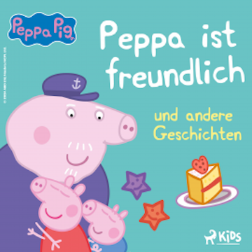 Peppa Wutz - Peppa ist freundlich und andere Geschichten