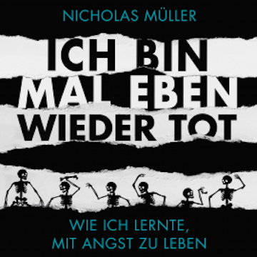 Ich bin mal eben wieder tot - wie ich lernte, mit Angst zu leben