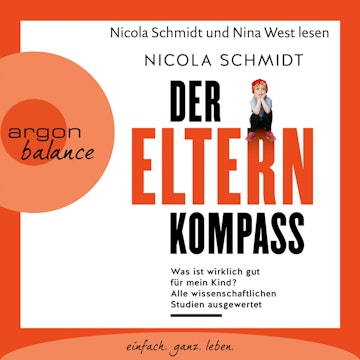 Der Elternkompass - Was ist wirklich gut für mein Kind? Alle wissenschaftlichen Studien ausgewertet