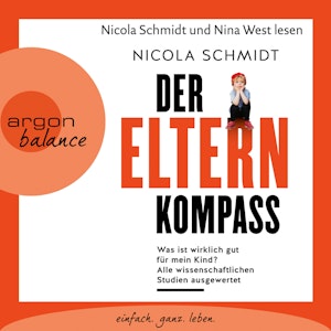 Der Elternkompass - Was ist wirklich gut für mein Kind? Alle wissenschaftlichen Studien ausgewertet (Ungekürzte Lesung)