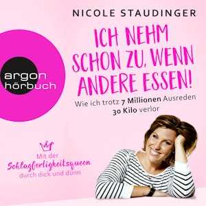 Ich nehm' schon zu, wenn andere essen - Wie ich trotz 7 Millionen Ausreden 30 Kilo verlor