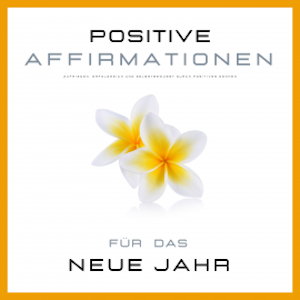 Positive Affirmationen für das neue Jahr