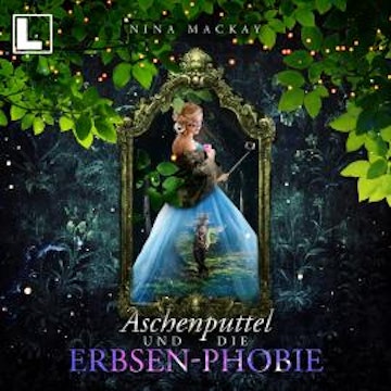 Aschenputtel und die Erbsen-Phobie - Hipster-Märchenreihe, Band 2 (ungekürzt) audiobook, Nina MacKay