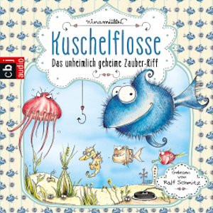 Kuschelflosse - Das unheimlich geheime Zauber-Riff