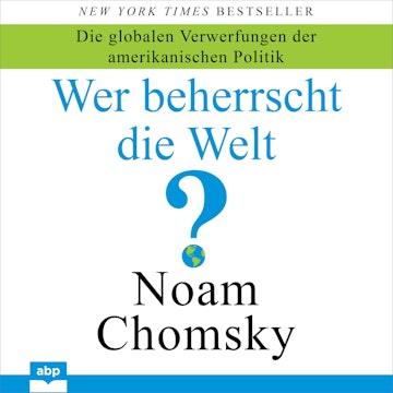 Wer beherrscht die Welt? - Die globalen Verwerfungen der amerikanischen Politik (Ungekürzt)