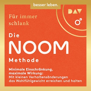 Für immer schlank: Die Noom-Methode - Minimale Einschränkung, maximale Wirkung: Mit kleinen Verhaltensänderungen das Wohlfühlgew