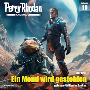 Perry Rhodan Androiden 10: Ein Mond wird gestohlen