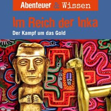 Abenteuer & Wissen, Im Reich der Inka - Der Kampf um das Gold