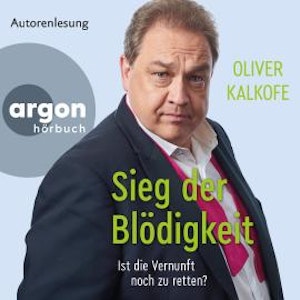 Sieg der Blödigkeit - Ist die Vernunft noch zu retten? (Ungekürzte Lesung)