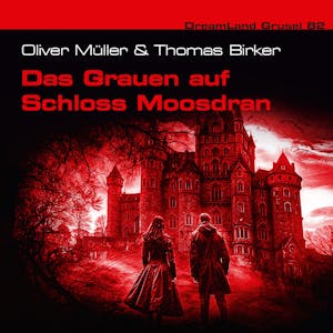 Dreamland Grusel, Folge 82: Das Grauen auf Schloss Moosdran (ungekürzt), Marlene Klein, Oliver Müller, Thomas Birker