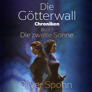 Die Götterwall-Chroniken Buch 1: Die zweite Sonne