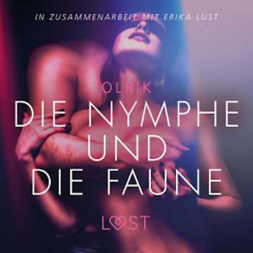 Die Nymphe und die Faune: Erika Lust-Erotik (Ungekürzt)