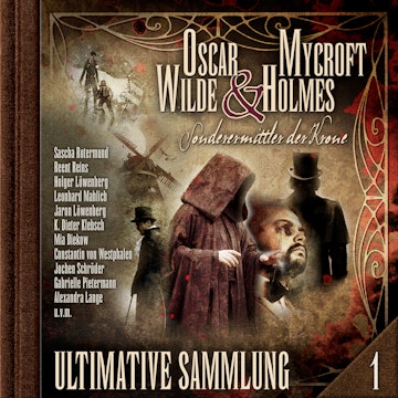 Oscar Wilde & Mycroft Holmes, Sonderermittler der Krone: Ultimative Sammlung Volume 1 (ungekürzt)