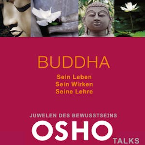 BUDDHA: Sein Leben - Sein Wirken - Seine Lehre, OSHO