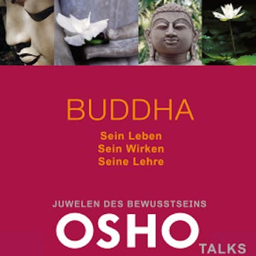 BUDDHA: Sein Leben - Sein Wirken - Seine Lehre, OSHO