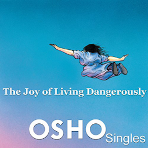 The Joy of Living Dangerously, OSHO