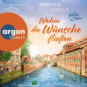 Wohin die Wünsche fließen - Glückshafen-Reihe, Band 3 (Ungekürzte Lesung), Patricia Koelle
