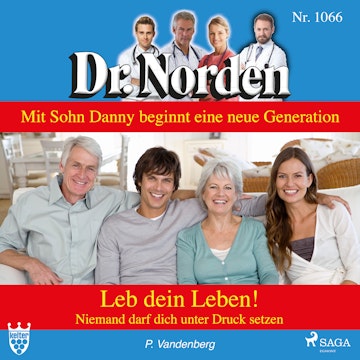 Leb dein Leben! Niemand darf dich unter Druck setzen (Dr. Norden 1066)