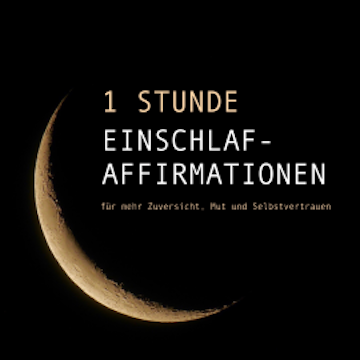 1 Stunde Einschlaf-Affirmationen für mehr Mut, Zuversicht und Selbstvertrauen