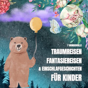 7 wundervolle Traumreisen, Fantasiereisen & Einschlafgeschichten für Kinder