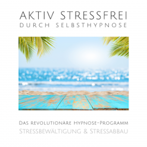 Aktiv stressfrei durch Selbsthypnose