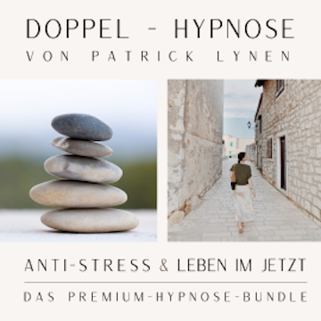 ANTI-STRESS  &  LEBEN IM JETZT  +++  Doppel-Hypnose von Patrick Lynen