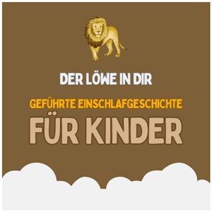 Der Löwe in dir - Geführte Einschlafgeschichte für Kinder - Fantasiereise für Kinder zum Einschlafen