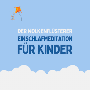 Der Wolkenflüsterer - Einschlafmeditation für Kinder