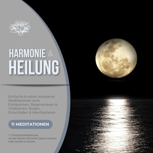 Harmonie & Heilung - 11 Einschlafmeditationen, um die tiefsten Wünsche Deines Herzens wahr werden zu lassen