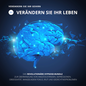 HYPNOSE-Hörbuch: Verändern Sie Ihr Gehirn, verändern Sie Ihr Leben!