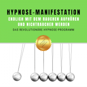 Hypnose-Manifestation: Endlich mit dem Rauchen aufhören und Nichtraucher werden