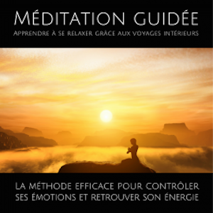 Méditation guidée – Apprendre a se relaxer grâce aux voyages intérieurs