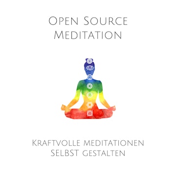 Open Source Meditation: Kraftvolle Meditationen selbst gestalten