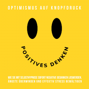 Positives Denken - Optimismus auf Knopfdruck