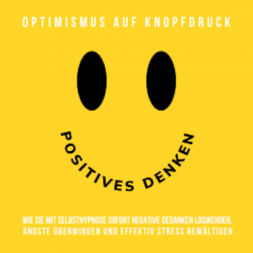 Positives Denken - Optimismus auf Knopfdruck