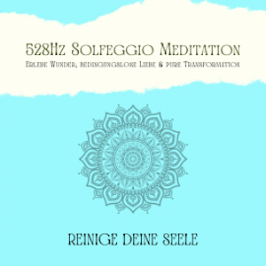 Reinige Deine Seele & vertraue Deinem Schutzengel: 528Hz Solfeggio Meditation