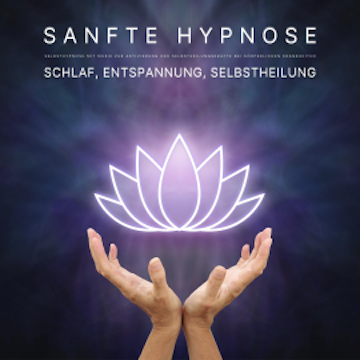 Schlaf, Entspannung, Selbstheilung: Sanfte Hypnose