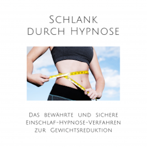 Schlank durch Hypnose: Das bewährte Einschlaf-Hypnose-Programm zur Gewichtsreduktion