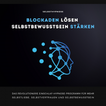 Selbsthypnose: Blockaden lösen, Selbstbewusstsein stärken