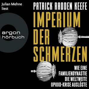 Imperium der Schmerzen - Wie eine Familiendynastie die weltweite Opioidkrise auslöste (Ungekürzte Lesung)