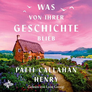 Was von ihrer Geschichte blieb audiobook, Patti Callahan Henry