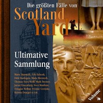 Die größten Fälle von Scotland Yard, Ultimative Sammlung Volume 4 (ungekürzt) audiobook, Paul Burghardt
