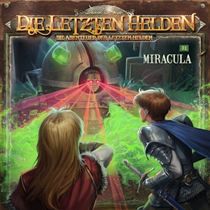 Die Letzten Helden, Die Abenteuer der Letzten Helden, Folge 31: Miracula (ungekürzt)