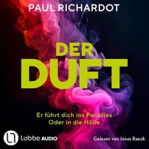 Der Duft. Er führt dich ins Paradies. Oder in die Hölle (Ungekürzt), Paul Richardot