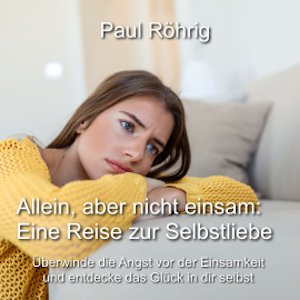 Allein, aber nicht einsam: Eine Reise zur Selbstliebe