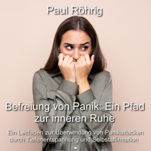 Befreiung von Panik: Ein Pfad zur inneren Ruhe