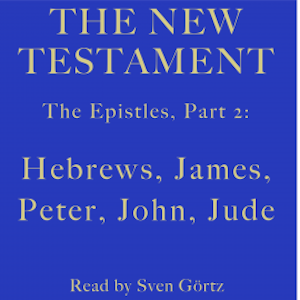 The Epistles, Part 2: Hebrews, James, Peter, John, Jude